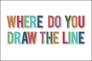 Where do you draw the Line?