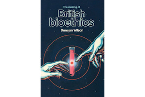 Cover of 'The making of British bioethics'