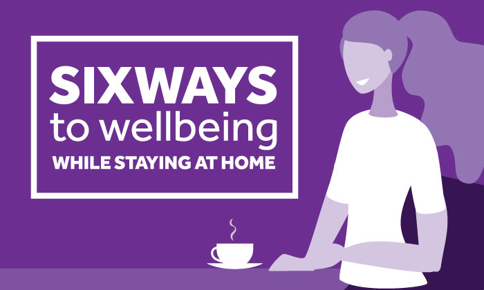 Six ways to wellbeing while staying at home