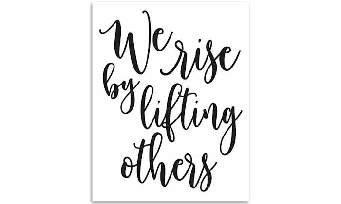 We rise by lifting others